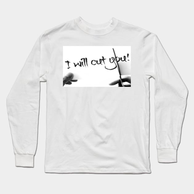 I will cut you Long Sleeve T-Shirt by Vinto fashion 